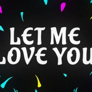 Justin Bieber - Let me love you 